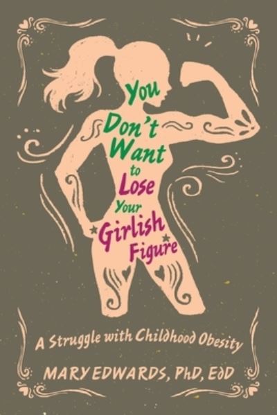 Cover for Mary Edwards Edd · You Don't Want to Lose Your Girlish Figure (Paperback Book) (2018)