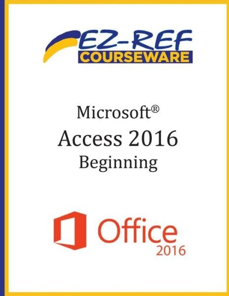 Cover for Ez-Ref Courseware · Microsoft Access 2016 - Beginning (Taschenbuch) (2015)