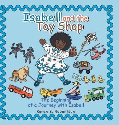 Cover for Karen B Robertson · Isabell and the Toy Shop: The Beginning of a Journey with Isabell (Hardcover Book) (2018)