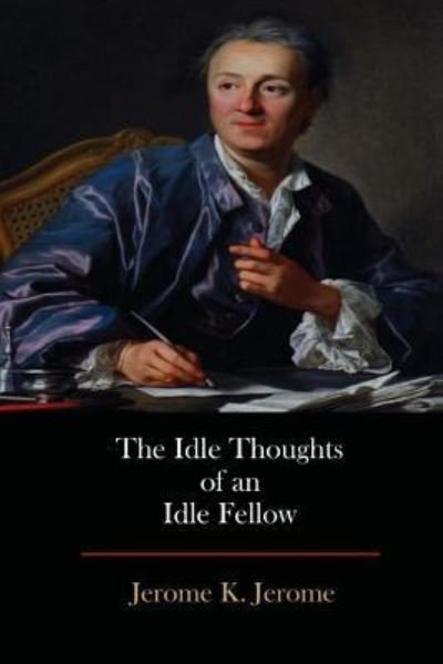 The Idle Thoughts of an Idle Fellow - Jerome K Jerome - Bøger - Createspace Independent Publishing Platf - 9781548885946 - 20. juli 2017