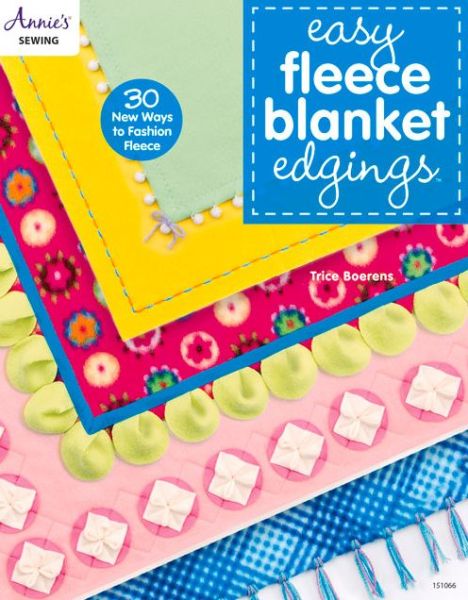 Easy Fleece Blanket Edgings: 30 New Ways to Fashion Fleece - Trice Boerens - Livros - Annie's Attic - 9781573676946 - 1 de agosto de 2015