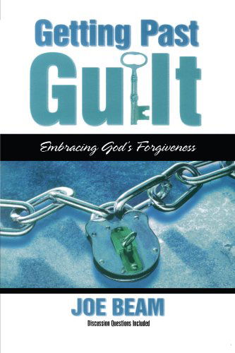 Getting Past Guilt: Embracing God's Forgiveness - Joe Beam - Książki - Howard Books - 9781582292946 - 1 czerwca 2003