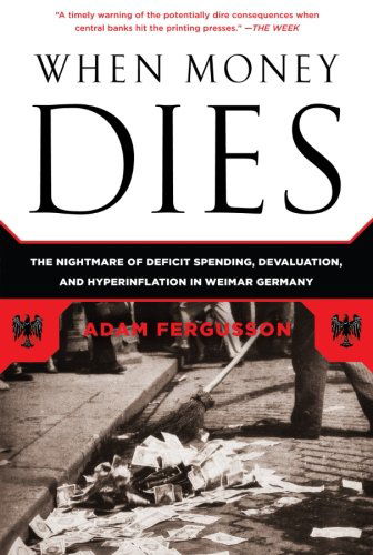 Cover for Adam Fergusson · When Money Dies: The Nightmare of Deficit Spending, Devaluation, and Hyperinflation in Weimar Germany (Paperback Book) (2010)