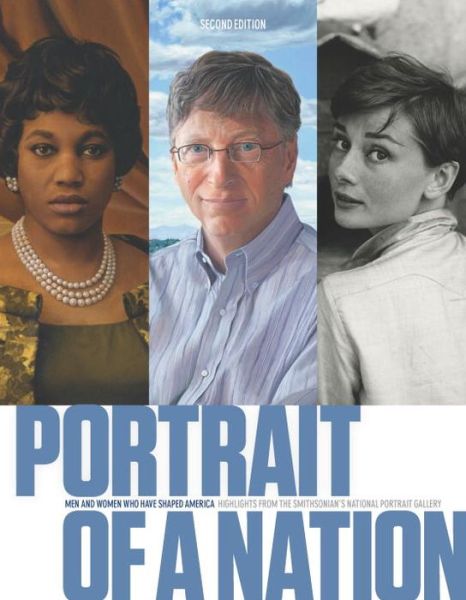 Portrait of a Nation, Second Edition: Men and Women Who Have Shaped America - National Portrait Gallery - Kirjat - Smithsonian Books - 9781588344946 - tiistai 3. marraskuuta 2015