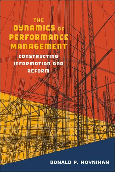 Cover for Donald P. Moynihan · The Dynamics of Performance Management: Constructing Information and Reform - Public Management and Change series (Paperback Bog) (2008)