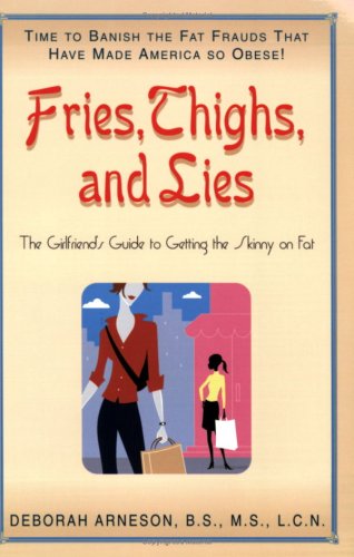 Cover for Ameson, Deborah (Deborah Arneson) · Fries, Thigs, and Lies: The Girlfriends Guide to Getting the Skinny on Fat (Paperback Book) [1st edition] (2007)