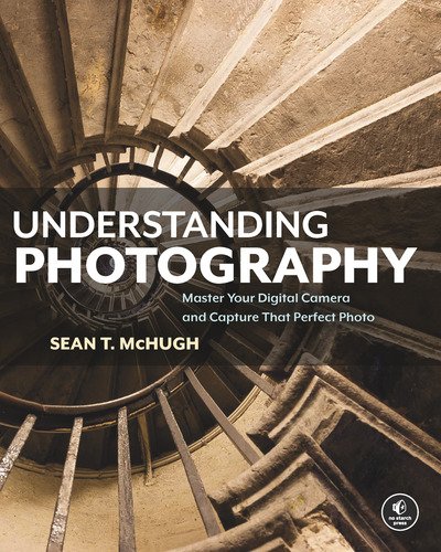 Cover for Sean McHugh · Understanding Photography: Master Your Digital Camera and Capture that Perfect Photo (Paperback Book) (2018)