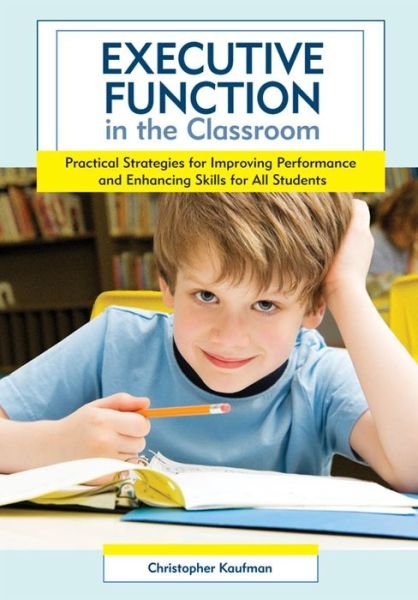 Cover for Christopher Kaufman · Executive Function in the Classroom: Practical Strategies for Improving Performance and Enhancing Skills for All Students (Taschenbuch) (2010)