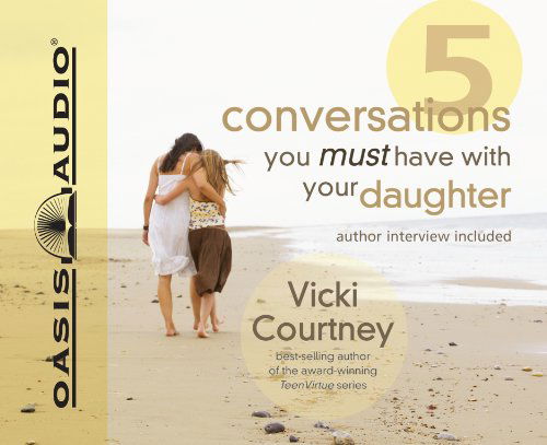 Cover for Vicki Courtney · Five Conversations You Must Have with Your Daughter (Audiobook (CD)) [Unabridged edition] (2010)