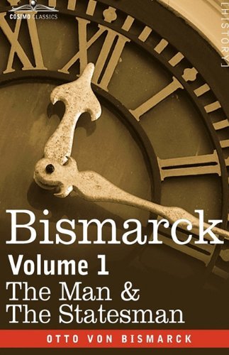 Cover for Otto Von Bismarck · Bismarck: The Man &amp; the Statesman, Volume 1 (Hardcover bog) (2013)