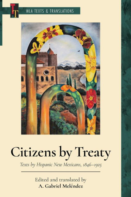 Cover for A. Gabriel Melendez · Citizens by Treaty: Texts by Hispanic New Mexicans, 1846-1925 - MLA Texts and Translations (Paperback Book) (2025)