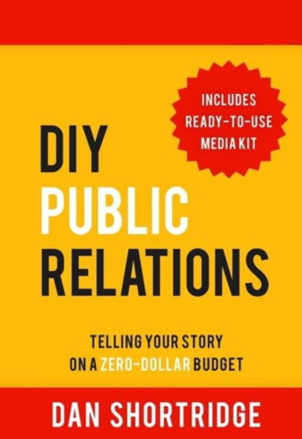 Cover for Dan Shortridge · DIY Public Relations: Telling Your Story on a Zero-Dollar Budget (Paperback Book) (2022)