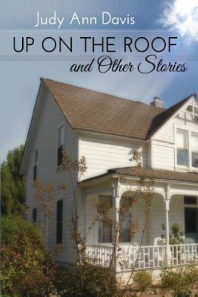 Cover for Judy Ann Davis · Up On the Roof and Other Short Stories (Paperback Book) (2015)