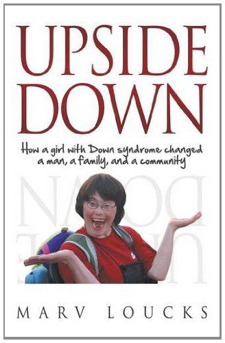 Cover for Marv Loucks · Upside Down: How a Girl with Down Syndrome Changed a Man, a Family, and a Community (Paperback Book) (2014)