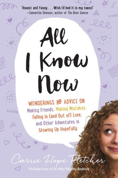 Cover for Carrie Hope Fletcher · All I Know Now: Wonderings and Advice on Making Friends, Making Mistakes, Falling in (And out Of) Love, and Other Adventures in Growin (Paperback Book) (2015)