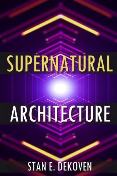 Cover for Stan Dekoven · Supernatural Architecture Building the Church in the 21st Century (Taschenbuch) (2018)