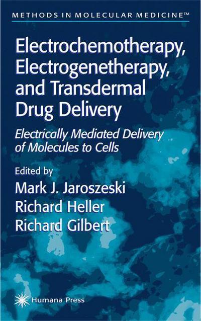 Cover for Mark J Jaroszeski · Electrochemotherapy, Electrogenetherapy, and Transdermal Drug Delivery: Electrically Mediated Delivery of Molecules to Cells - Methods in Molecular Medicine (Paperback Book) [Softcover reprint of hardcover 1st ed. 2000 edition] (2010)