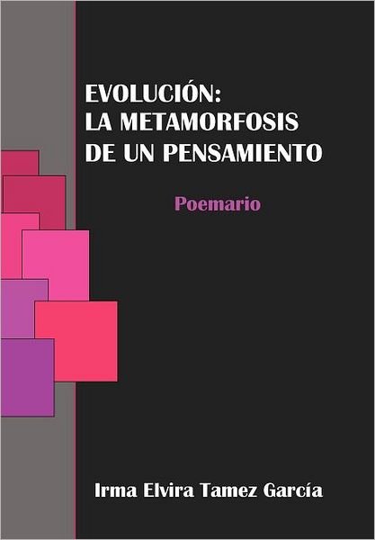 Cover for Irma Elvira Tamez Garcia · Evolucion: La Metamorfosis De Un Pensamiento (Hardcover Book) [Spanish edition] (2011)