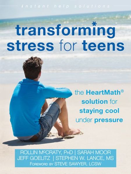 Cover for Rollin McCraty · Transforming Stress for Teens: The HeartMath Solution for Staying Cool Under Pressure - Instant Help Solutions (Paperback Book) (2016)