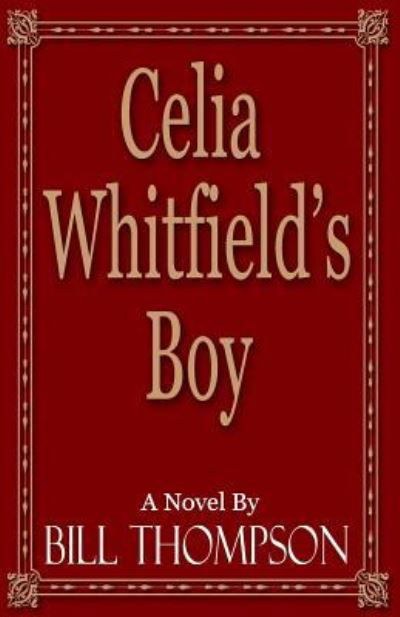 Celia Whitfield's Boy - Bill Thompson - Bøger - Indigo Sea Press - 9781630661946 - 30. november 2015