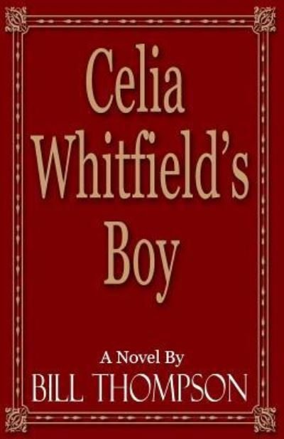 Celia Whitfield's Boy - Bill Thompson - Books - Indigo Sea Press - 9781630661946 - November 30, 2015