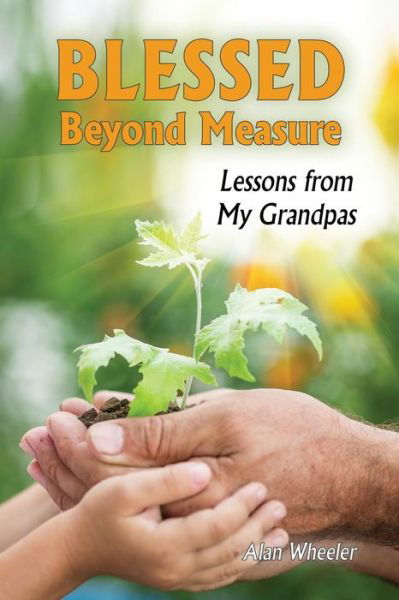 Cover for Alan Wheeler · Blessed Beyond Measure: Lessons from My Grandpas (Paperback Book) (2017)