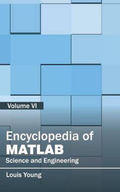 Encyclopedia of Matlab: Science and Engineering (Volume Vi) - Louis Young - Books - Clanrye International - 9781632401946 - January 27, 2015