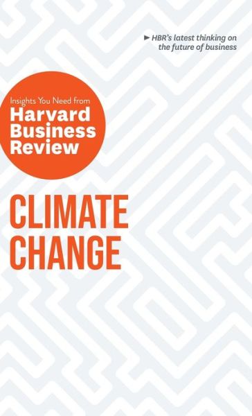 Climate Change: The Insights You Need from Harvard Business Review - HBR Insights Series - Harvard Business Review - Bøker - Harvard Business Review Press - 9781633699946 - 22. desember 2020