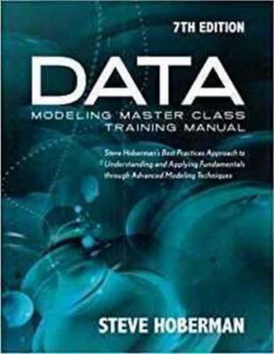 Cover for Steve Hoberman · Data Modeling Master Class Training Manual: Steve Hoberman's Best Practices Approach to Understanding &amp; Applying Fundamentals Through Advanced Modeling Techniques (Taschenbuch) (2017)