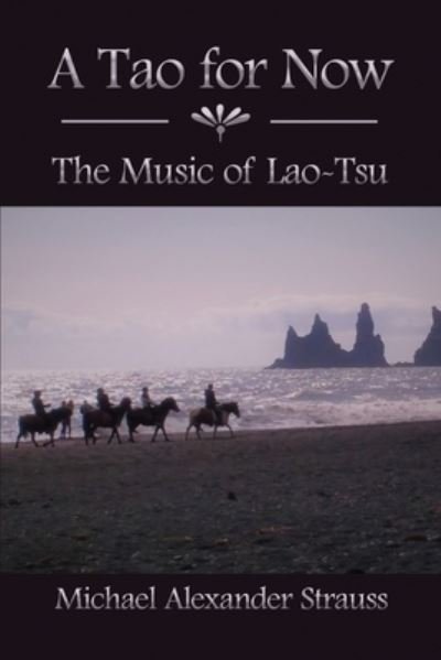 A Tao for Now - Michael Alexander Strauss - Books - Dorrance Publishing Co. - 9781636614946 - April 2, 2021