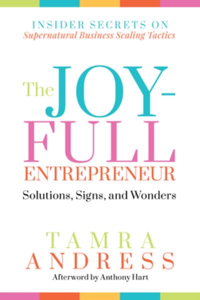 Cover for Tamra Andress · The Joy-Full Entrepreneur: Solutions, Signs, and Wonders: Insider Secrets on Supernatural Business Scaling Tactics - The Joy-Full Entrepreneur (Paperback Book) (2024)