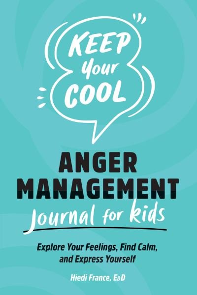 Cover for Hiedi France · Keep Your Cool: Anger Management Journal for Kids (Taschenbuch) (2021)