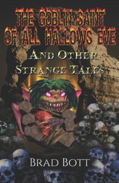 Cover for Brad Bott · The Goblin Saint of All Hallow's Eve and Other Strange Tales (Paperback Book) (2021)