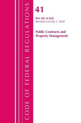 Cover for Office Of The Federal Register (U.S.) · Code of Federal Regulations, Title 41 Public Contracts and Property Management 201-End, Revised as of July 1, 2020 - Code of Federal Regulations, Title 41 Public Contracts and Property Management (Paperback Book) (2021)