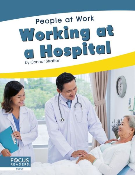 Working at a Hospital - People at Work - Connor Stratton - Książki - North Star Editions - 9781644930946 - 2020