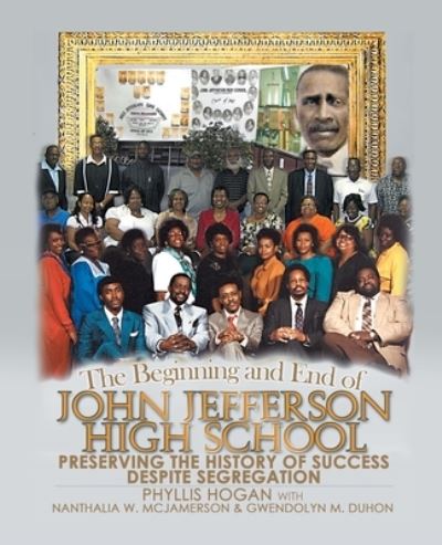 Cover for Phyllis Hogan · The Beginning and End of John Jefferson High School: Preserving the History of Success Despite Segregation (Paperback Book) (2022)