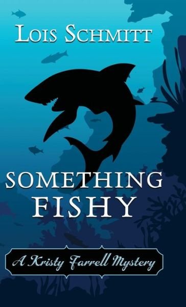 Cover for Lois Schmitt · Something Fishy (Hardcover Book) (2021)