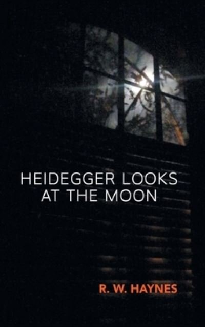 R W Haynes · Heidegger Looks at the Moon (Innbunden bok) (2021)