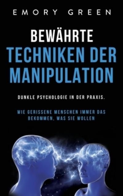 Cover for Emory Green · Bewahrte Techniken der Manipulation (Gebundenes Buch) (2020)