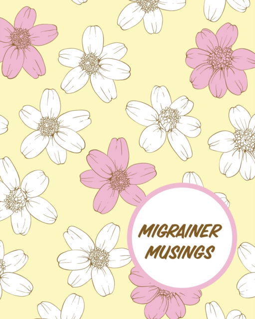 Migrainer Musings: Headache Log Book Chronic Pain Record Triggers Symptom Management - Paige Cooper - Kirjat - Paige Cooper RN - 9781649302946 - torstai 30. heinäkuuta 2020