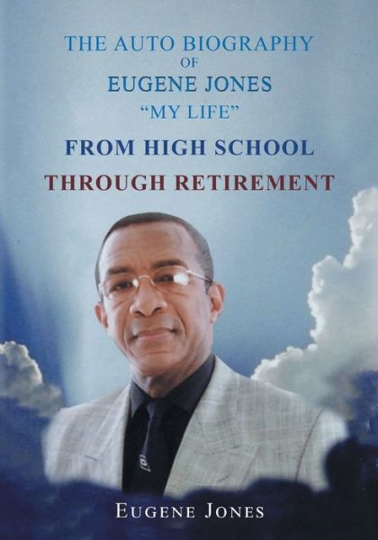 Cover for Eugene Jones · The Auto Biography of Eugene Jones My Life From High School Through Retirement (Paperback Book) (2022)