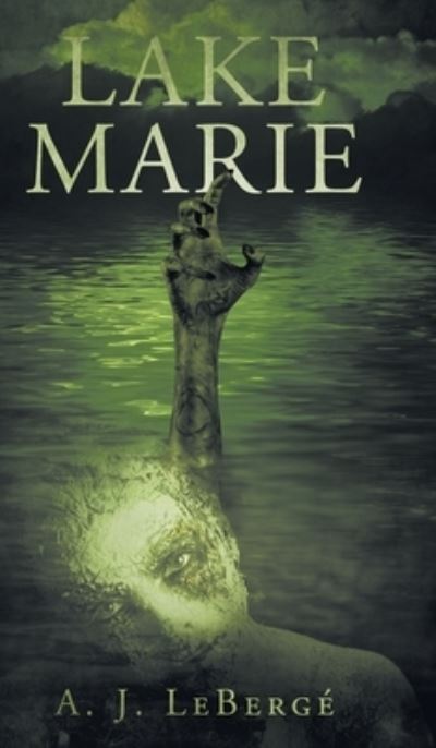 Cover for A J Leberge · Lake Marie (Hardcover Book) (2022)