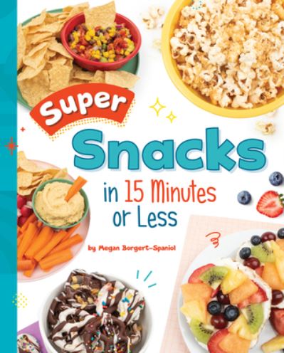 Cover for Megan Borgert-Spaniol · Super Snacks in 15 Minutes or Less (Bok) (2023)