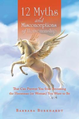 Cover for Barbara Burkhardt · 12 Myths and Misconceptions of Horsemanship (Paperback Book) (2023)