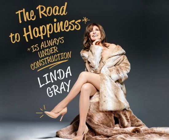 Cover for Linda Gray · The Road to Happiness is Always Under Construction (CD) (2015)