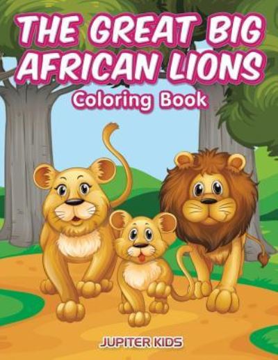 Cover for Jupiter Kids · The Great Big African Lions Coloring Book (Paperback Book) (2017)