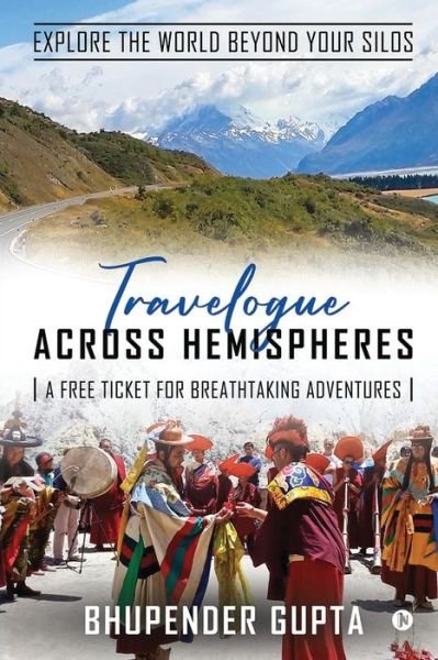 Cover for Bhupender Gupta · Travelogue Across Hemispheres: A Free Ticket for Breathtaking Adventures (Paperback Bog) (2021)