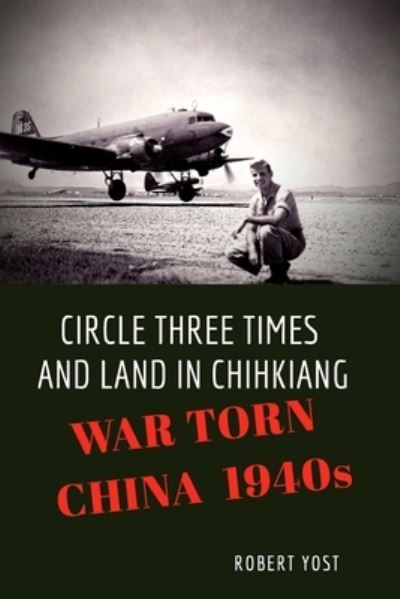 Cover for Robert Yost · Circle Three Times and Land in Chihkiang (Paperback Book) (2020)