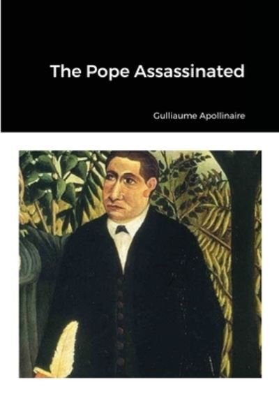 Cover for Guillaume Apollinaire · The Pope Assassinated (Paperback Bog) (2020)