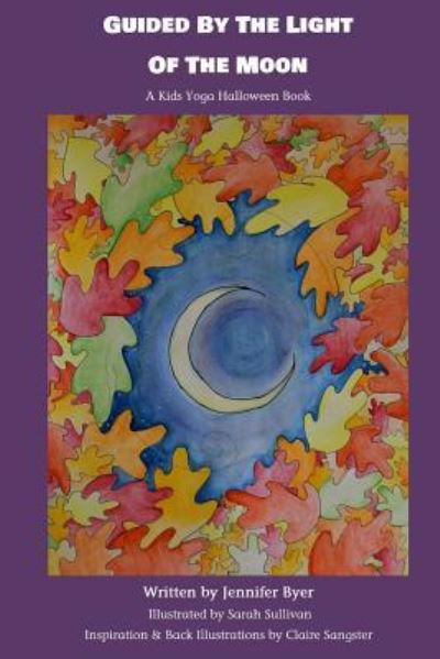 Guided by the Light of the Moon - Jennifer Byer - Books - Createspace Independent Publishing Platf - 9781722067946 - September 7, 2018